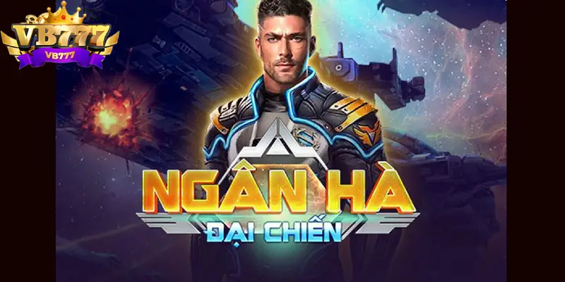 Giới thiệu về game ngân hà đại chiến vb777
