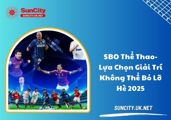 SBO thể thao - Lựa chọn giải trí không thể bỏ lỡ hè 2025