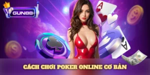Cách Chơi Poker Online Cơ Bản: Dễ Hiểu Cho Người Mới