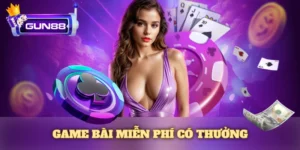 Game bài miễn phí có thưởng – Chơi vui, rút tiền thật